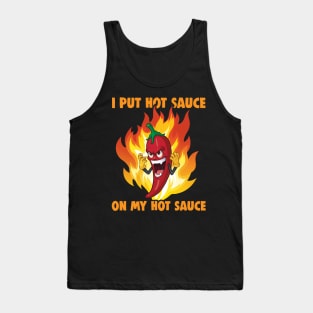 I Put Hot Sauce On My Hot Sauce - black Tank Top